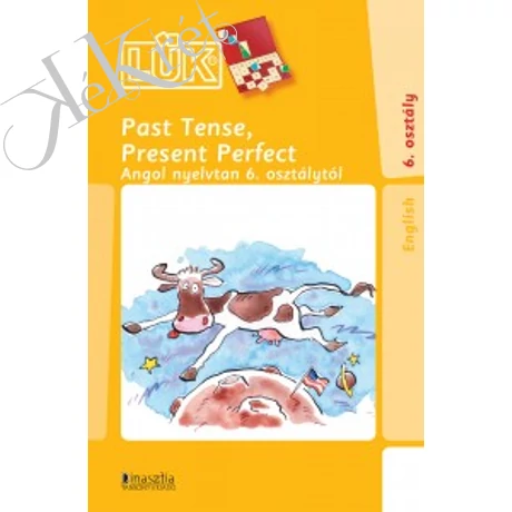 PAST TENSE, PRESENT PERFECT Angol nyelvtan 6. osztálytól
