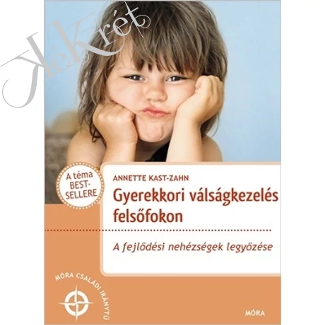 Kast-Zahn, Annette: GYEREKKORI VÁLSÁGKEZELÉS FELSŐFOKON A fejlődési nehézségek legyőzése