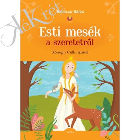 Boldizsár Ildikó: ESTI MESÉK A SZERETERŐL