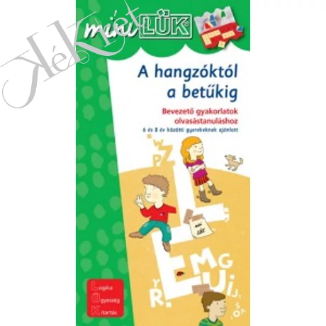 A HANGZÓKTÓL A BETŰKIG Bevezető gyakorlatok olvasástanuláshoz